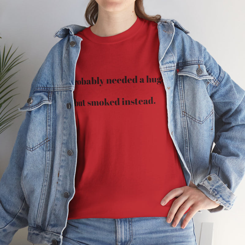 ' Humorous Unisex Tee: "I probably needed a hug, but smoked instead!" | Casual Wear, Gift for Smokers, Funny T-Shirt, Everyday Comfort, [...]
