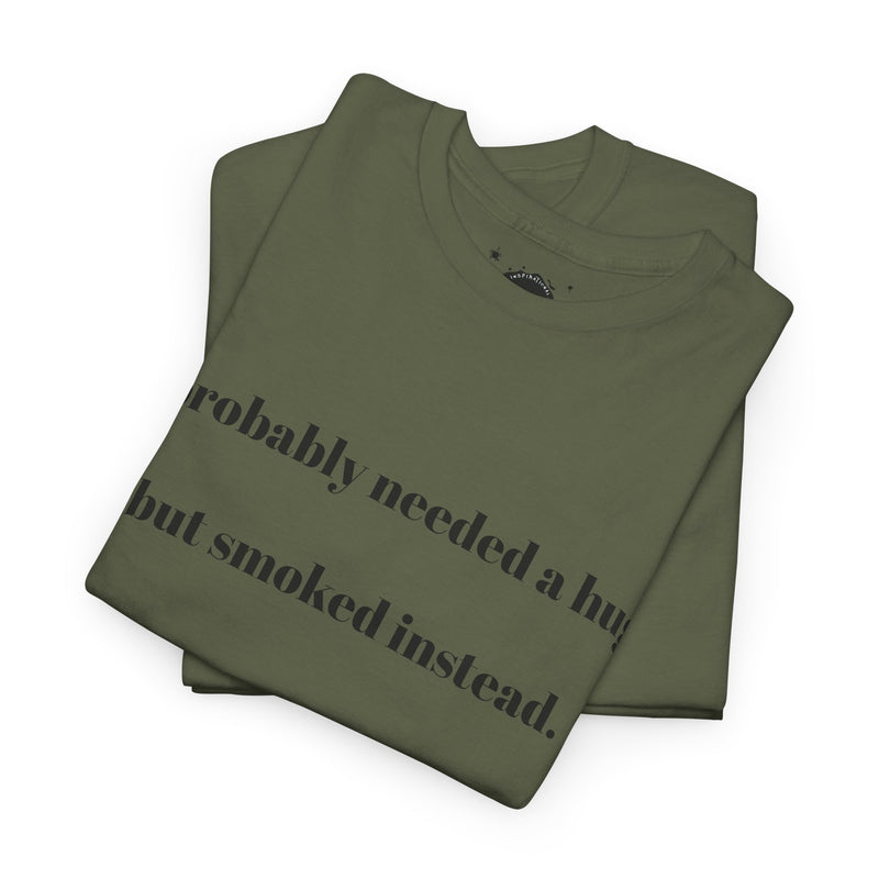 ' Humorous Unisex Tee: "I probably needed a hug, but smoked instead!" | Casual Wear, Gift for Smokers, Funny T-Shirt, Everyday Comfort, [...]