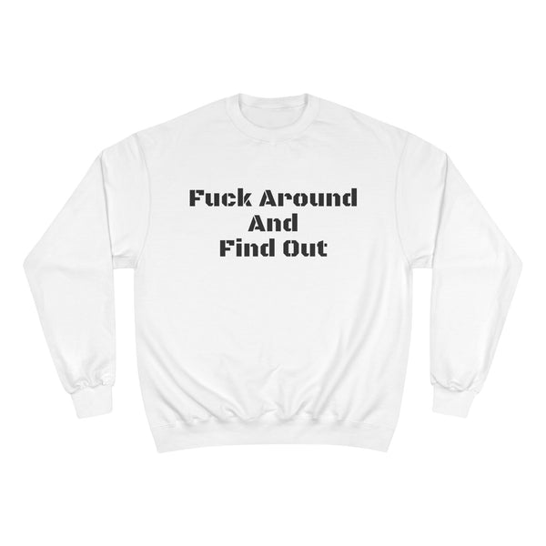 Champion Sweatshirt - 'Fuck Around And Find Out' Graphic - Casual Wear, Motivation Gift, Streetwear Style, Statement Piece