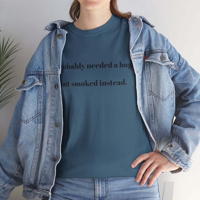 ' Humorous Unisex Tee: "I probably needed a hug, but smoked instead!" | Casual Wear, Gift for Smokers, Funny T-Shirt, Everyday Comfort, [...]