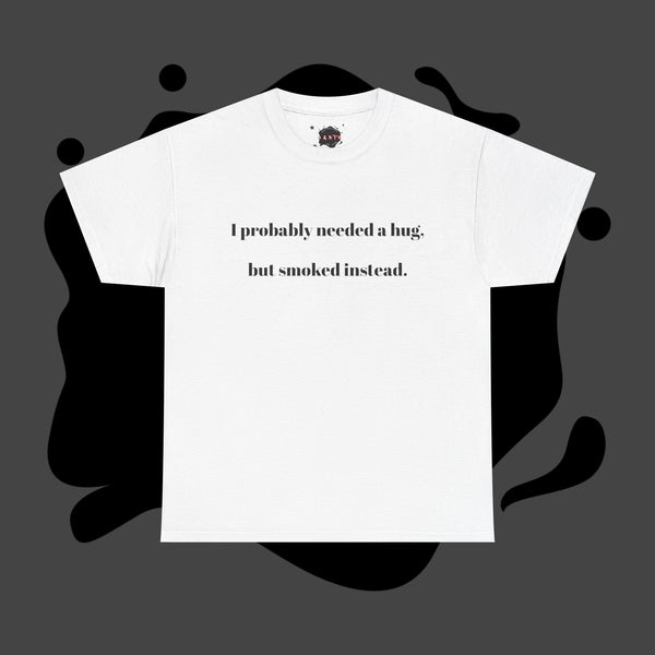 ' Humorous Unisex Tee: "I probably needed a hug, but smoked instead!" | Casual Wear, Gift for Smokers, Funny T-Shirt, Everyday Comfort, [...]