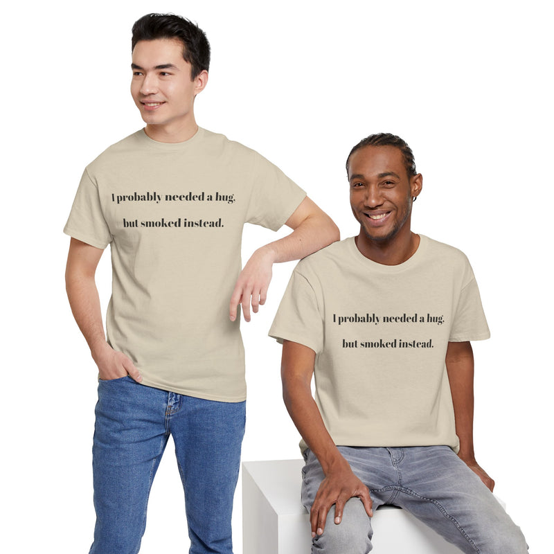 ' Humorous Unisex Tee: "I probably needed a hug, but smoked instead!" | Casual Wear, Gift for Smokers, Funny T-Shirt, Everyday Comfort, [...]
