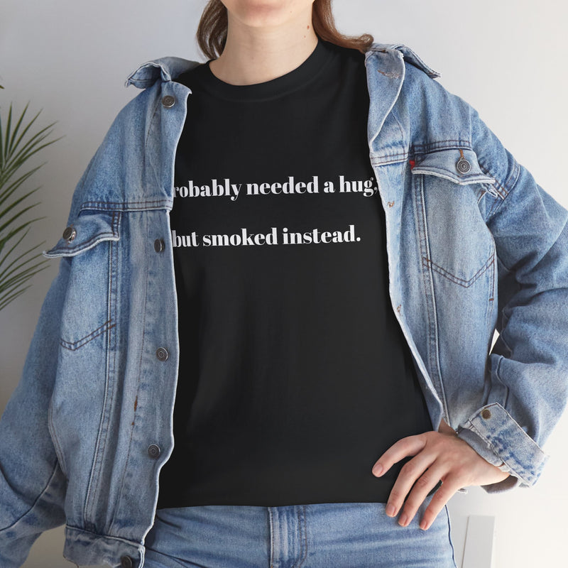 ' Humorous Unisex Tee: "I probably needed a hug, but smoked instead!" | Casual Wear, Gift for Smokers, Funny T-Shirt, Everyday Comfort, [...]