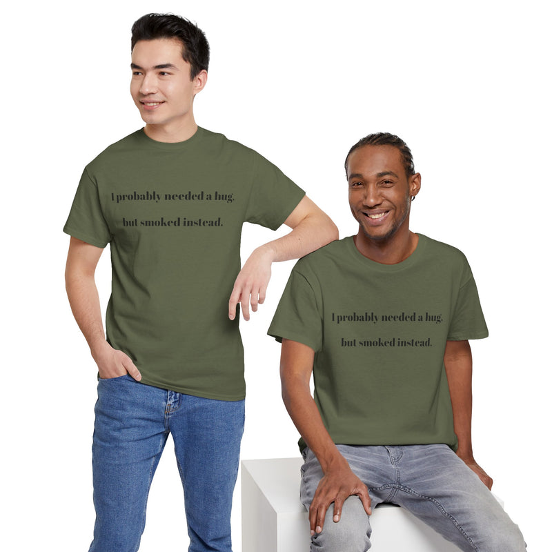 ' Humorous Unisex Tee: "I probably needed a hug, but smoked instead!" | Casual Wear, Gift for Smokers, Funny T-Shirt, Everyday Comfort, [...]
