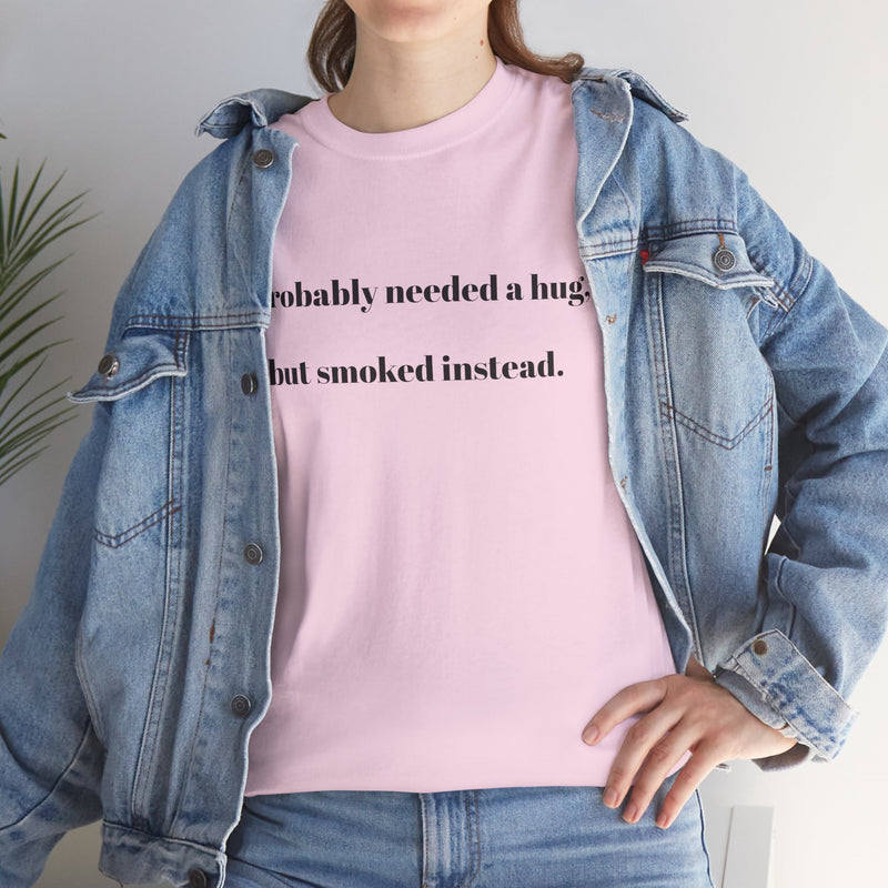 ' Humorous Unisex Tee: "I probably needed a hug, but smoked instead!" | Casual Wear, Gift for Smokers, Funny T-Shirt, Everyday Comfort, [...]